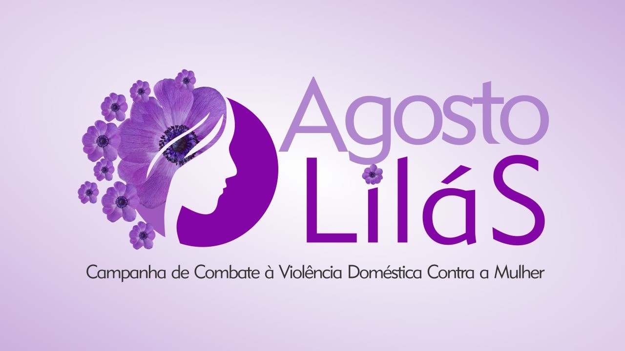 Agosto Lilás – mês de conscientização pelo fim da violência contra a mulher
